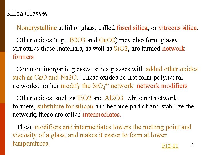 Silica Glasses Noncrystalline solid or glass, called fused silica, or vitreous silica. Other oxides