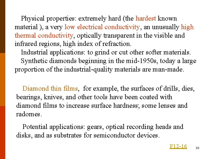 Physical properties: extremely hard (the hardest known material ), a very low electrical conductivity,