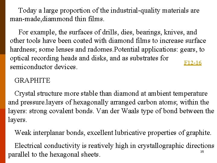 Today a large proportion of the industrial-quality materials are man-made, diammond thin films. For