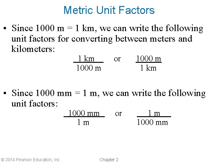 Metric Unit Factors • Since 1000 m = 1 km, we can write the