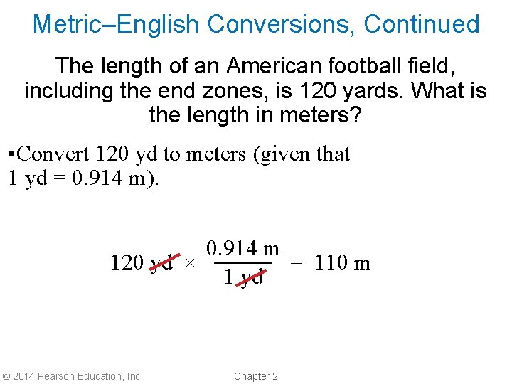 Metric–English Conversions, Continued The length of an American football field, including the end zones,