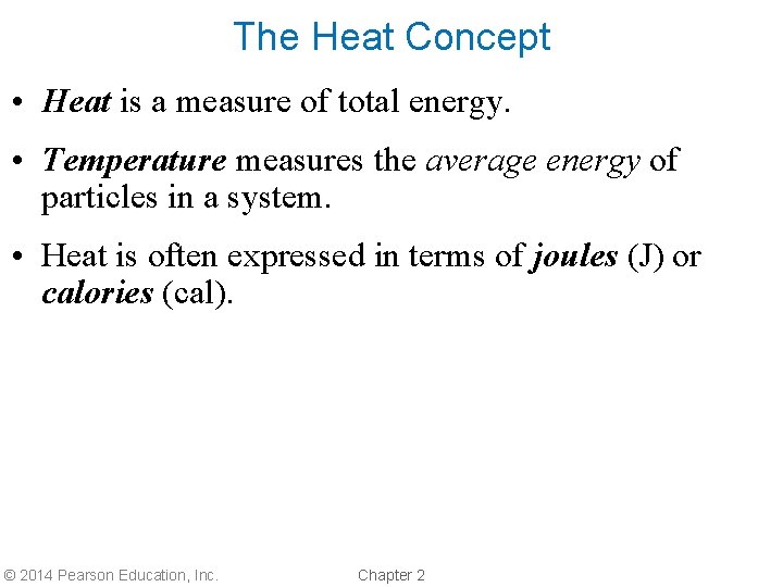 The Heat Concept • Heat is a measure of total energy. • Temperature measures