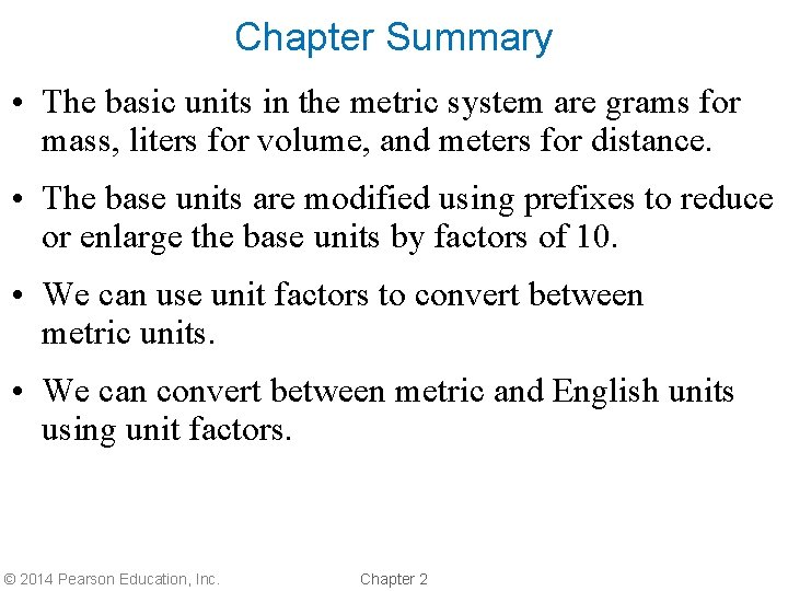 Chapter Summary • The basic units in the metric system are grams for mass,