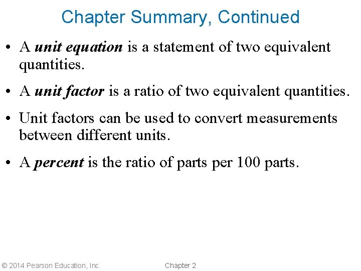 Chapter Summary, Continued • A unit equation is a statement of two equivalent quantities.