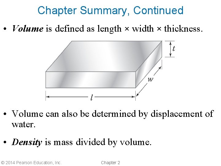 Chapter Summary, Continued • Volume is defined as length × width × thickness. •