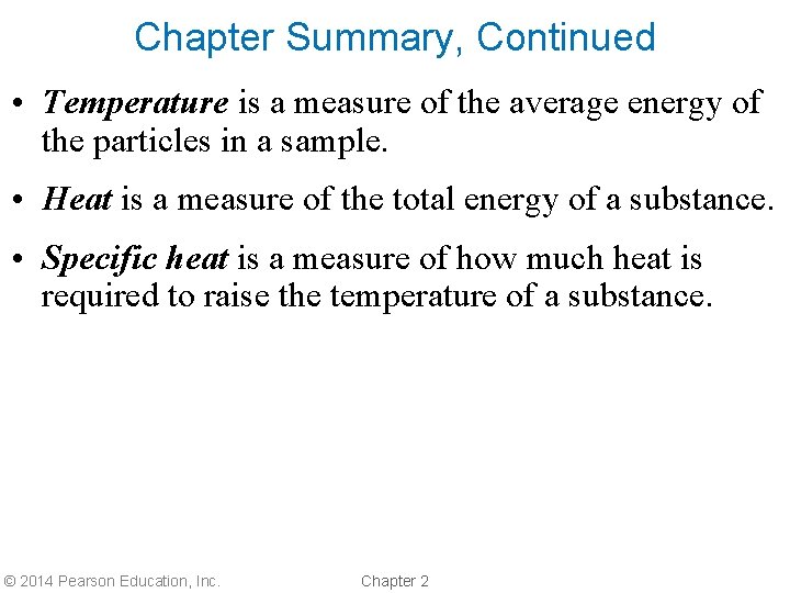 Chapter Summary, Continued • Temperature is a measure of the average energy of the