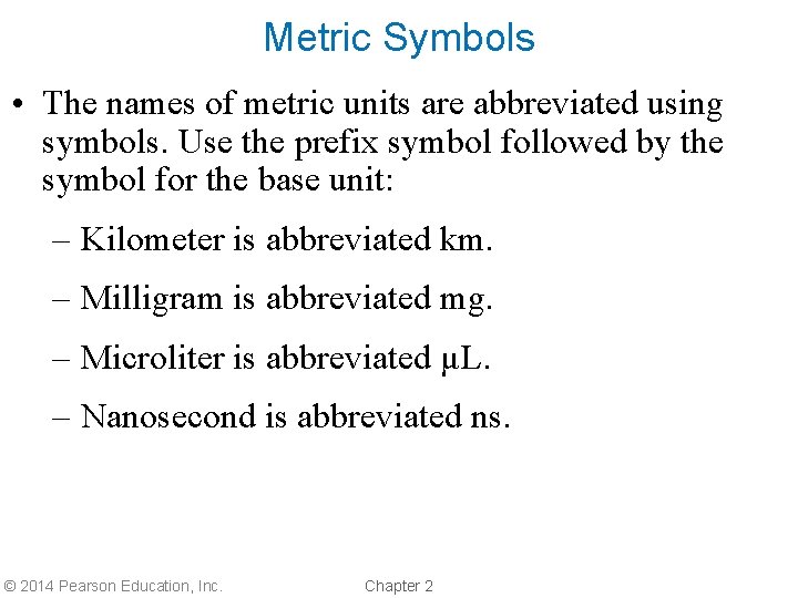 Metric Symbols • The names of metric units are abbreviated using symbols. Use the