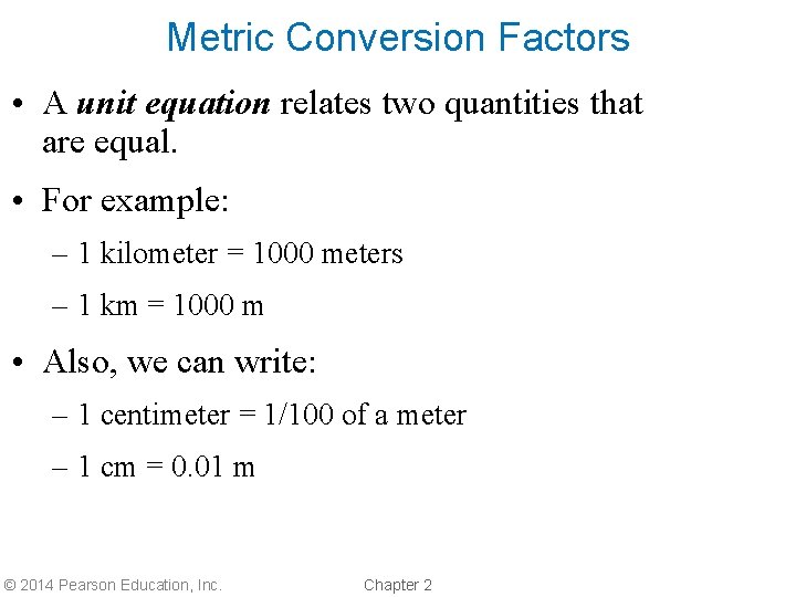 Metric Conversion Factors • A unit equation relates two quantities that are equal. •