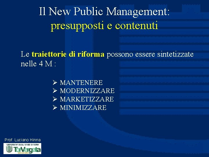 Il New Public Management: presupposti e contenuti Le traiettorie di riforma possono essere sintetizzate