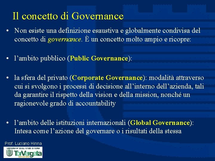 Il concetto di Governance • Non esiste una definizione esaustiva e globalmente condivisa del