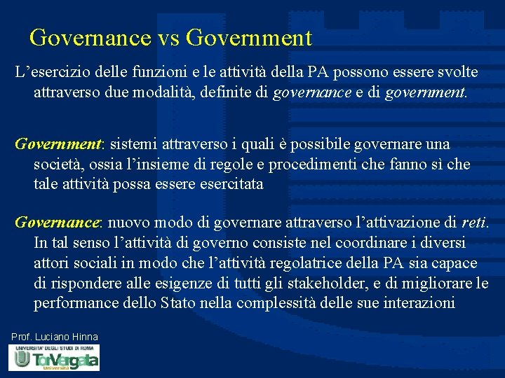 Governance vs Government L’esercizio delle funzioni e le attività della PA possono essere svolte