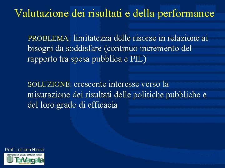 Valutazione dei risultati e della performance PROBLEMA: limitatezza delle risorse in relazione ai bisogni