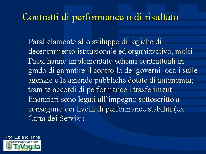 Contratti di performance o di risultato Parallelamente allo sviluppo di logiche di decentramento istituzionale