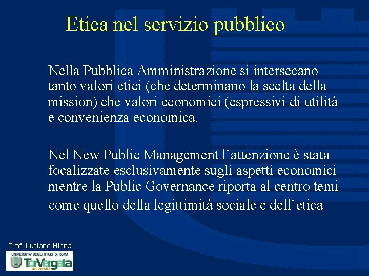 Etica nel servizio pubblico Nella Pubblica Amministrazione si intersecano tanto valori etici (che determinano