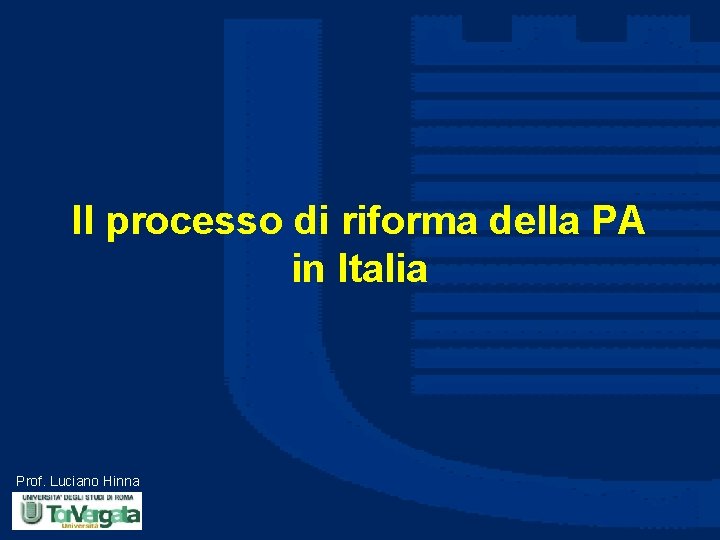 Il processo di riforma della PA in Italia Prof. Luciano Hinna 