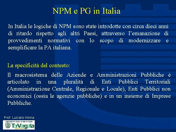NPM e PG in Italia In Italia le logiche di NPM sono state introdotte