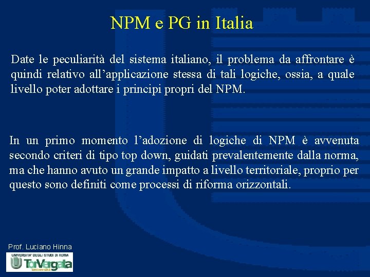 NPM e PG in Italia Date le peculiarità del sistema italiano, il problema da