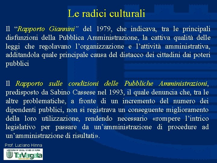 Le radici culturali Il “Rapporto Giannini” del 1979, che indicava, tra le principali disfunzioni