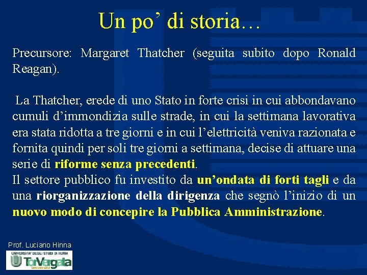 Un po’ di storia… Precursore: Margaret Thatcher (seguita subito dopo Ronald Reagan). La Thatcher,