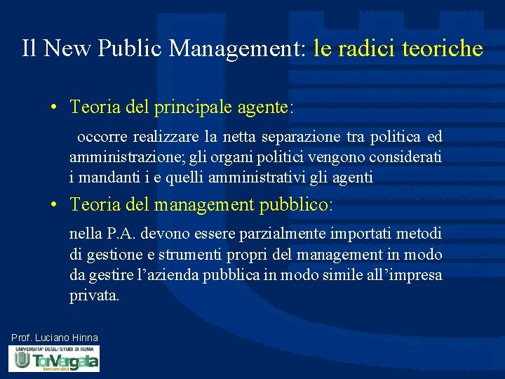 Il New Public Management: le radici teoriche • Teoria del principale agente: occorre realizzare
