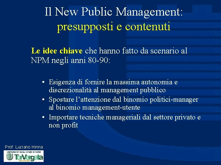 Il New Public Management: presupposti e contenuti Le idee chiave che hanno fatto da