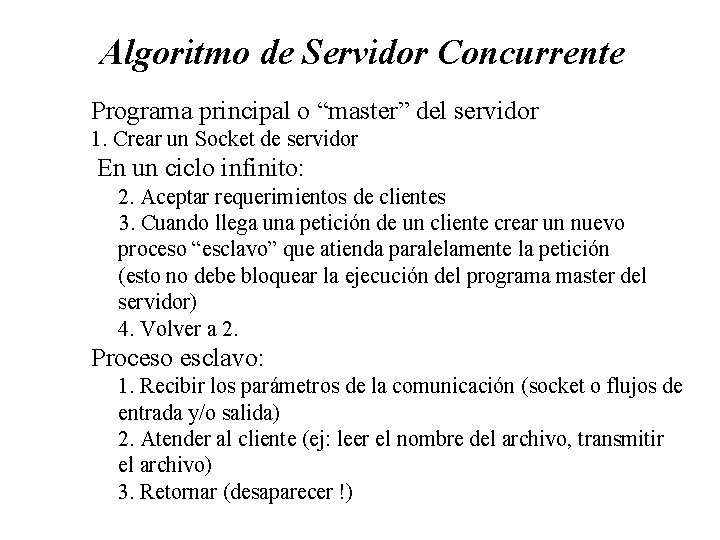 Algoritmo de Servidor Concurrente Programa principal o “master” del servidor 1. Crear un Socket