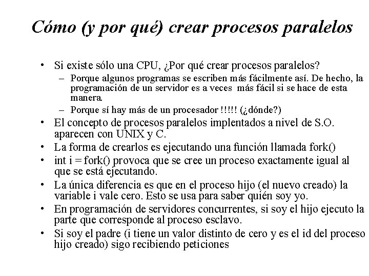 Cómo (y por qué) crear procesos paralelos • Si existe sólo una CPU, ¿Por