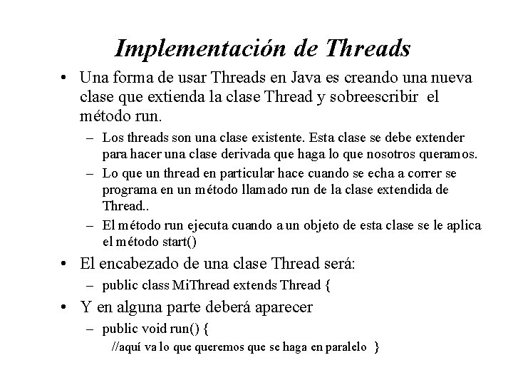 Implementación de Threads • Una forma de usar Threads en Java es creando una