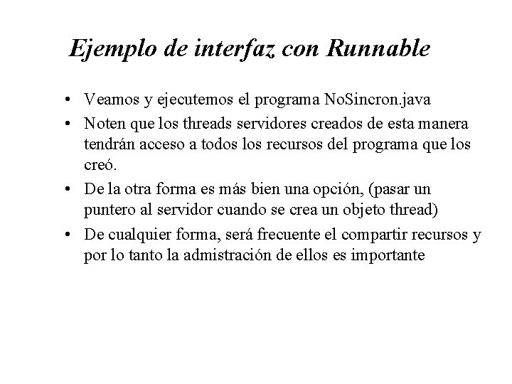 Ejemplo de interfaz con Runnable • Veamos y ejecutemos el programa No. Sincron. java