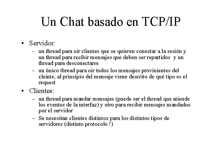 Un Chat basado en TCP/IP • Servidor: – un thread para oir clientes que