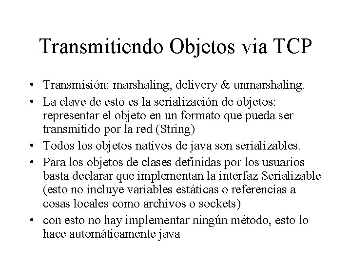 Transmitiendo Objetos via TCP • Transmisión: marshaling, delivery & unmarshaling. • La clave de