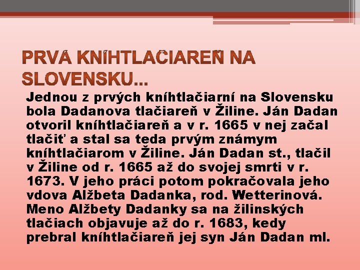 Jednou z prvých kníhtlačiarní na Slovensku bola Dadanova tlačiareň v Žiline. Ján Dadan otvoril