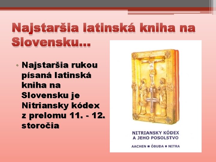 Najstaršia latinská kniha na Slovensku. . . • Najstaršia rukou písaná latinská kniha na
