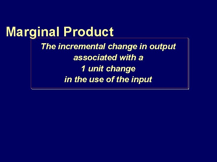 Marginal Product The incremental change in output associated with a 1 unit change in