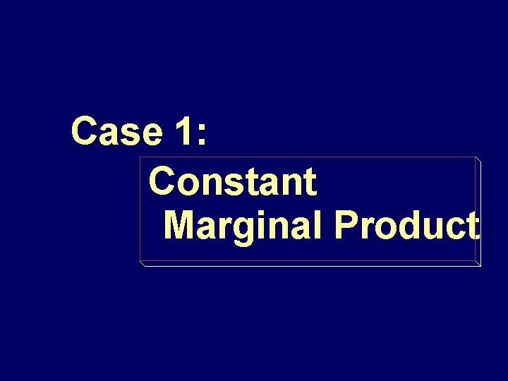 Case 1: Constant Marginal Product 