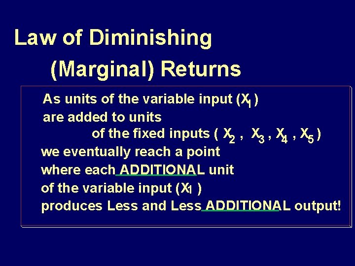 Law of Diminishing (Marginal) Returns As units of the variable input (X 1 )