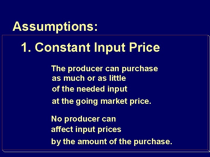 Assumptions: 1. Constant Input Price The producer can purchase as much or as little