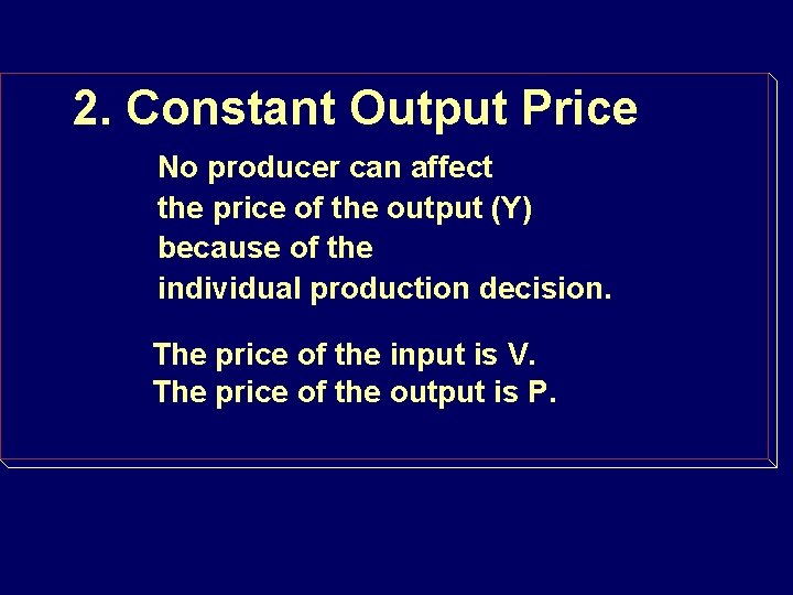 2. Constant Output Price No producer can affect the price of the output (Y)