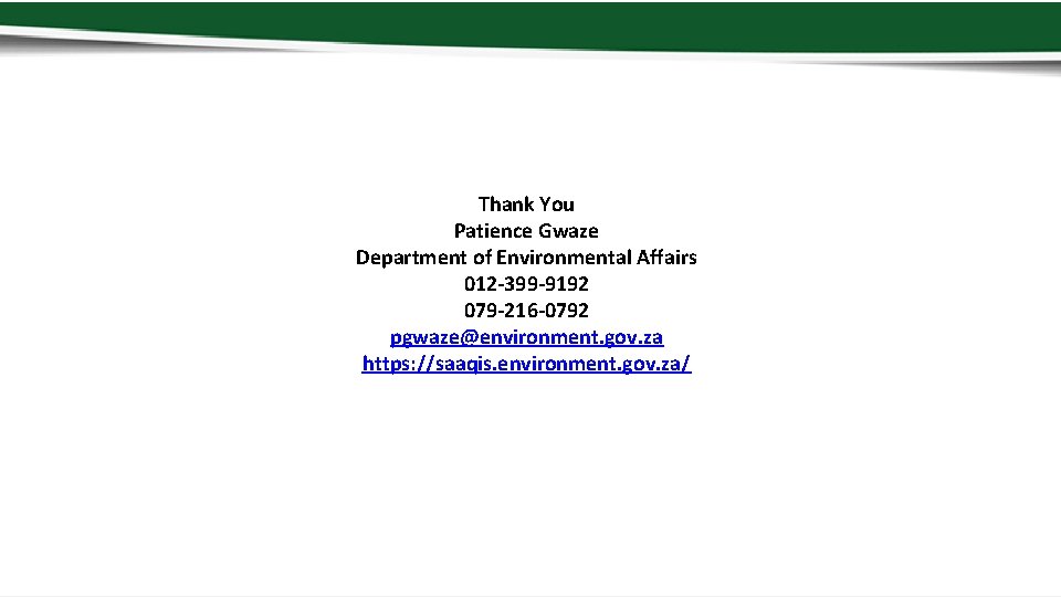 Thank You Patience Gwaze Department of Environmental Affairs 012 -399 -9192 079 -216 -0792