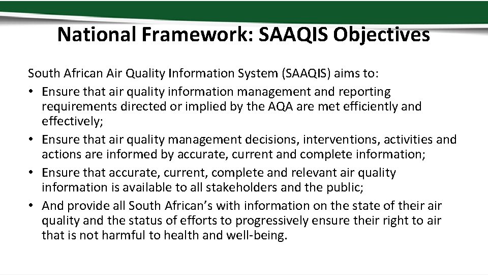 National Framework: SAAQIS Objectives South African Air Quality Information System (SAAQIS) aims to: •