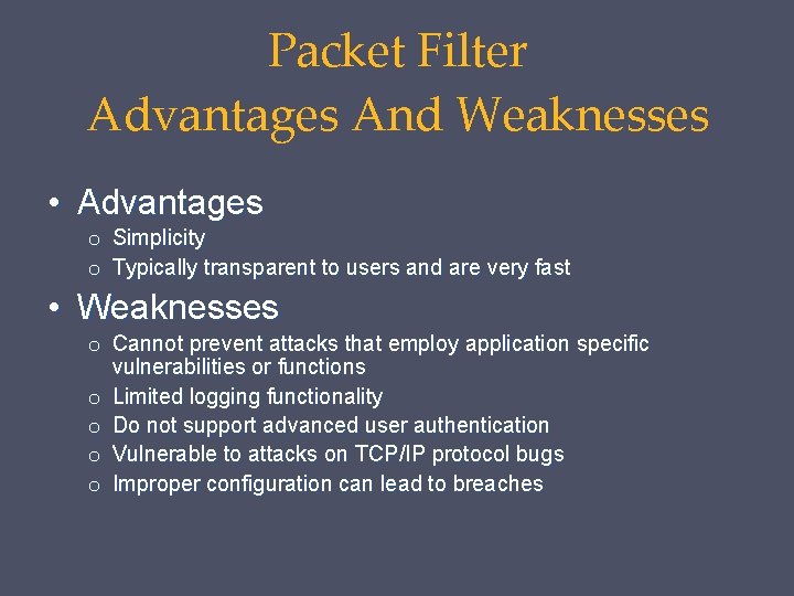 Packet Filter Advantages And Weaknesses • Advantages o Simplicity o Typically transparent to users