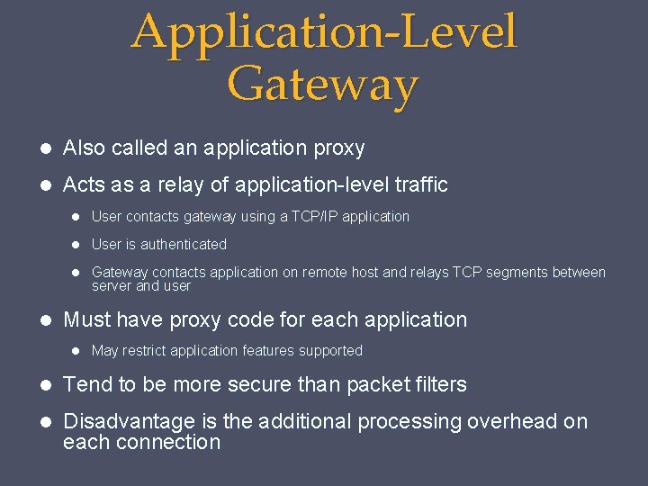 Application-Level Gateway Also called an application proxy Acts as a relay of application-level traffic