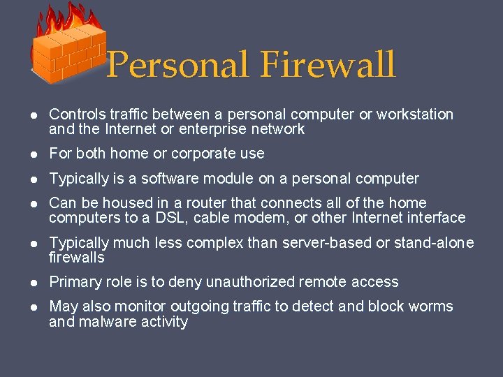 Personal Firewall Controls traffic between a personal computer or workstation and the Internet or