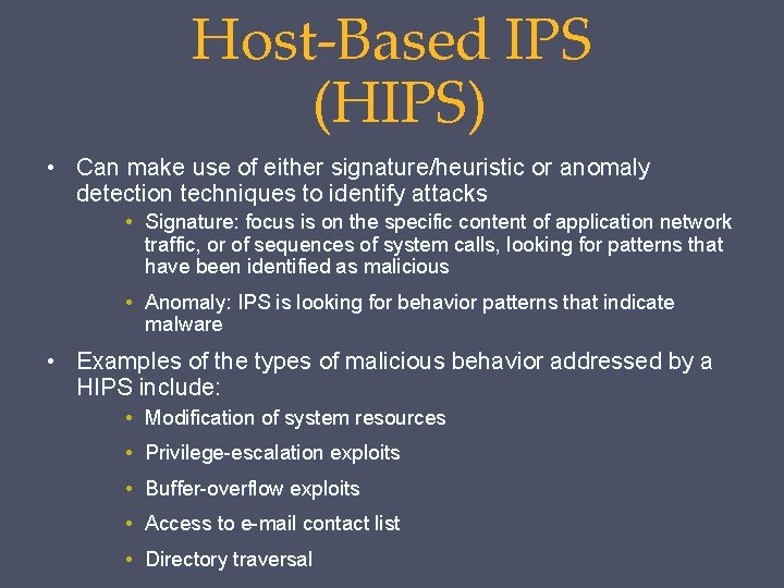 Host-Based IPS (HIPS) • Can make use of either signature/heuristic or anomaly detection techniques