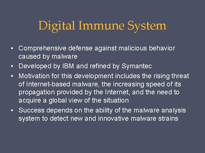 Digital Immune System • Comprehensive defense against malicious behavior caused by malware • Developed