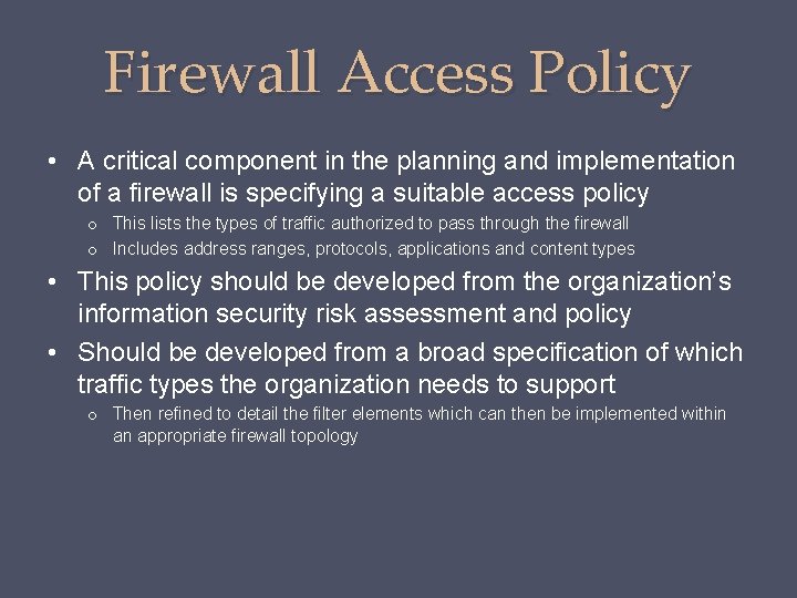 Firewall Access Policy • A critical component in the planning and implementation of a