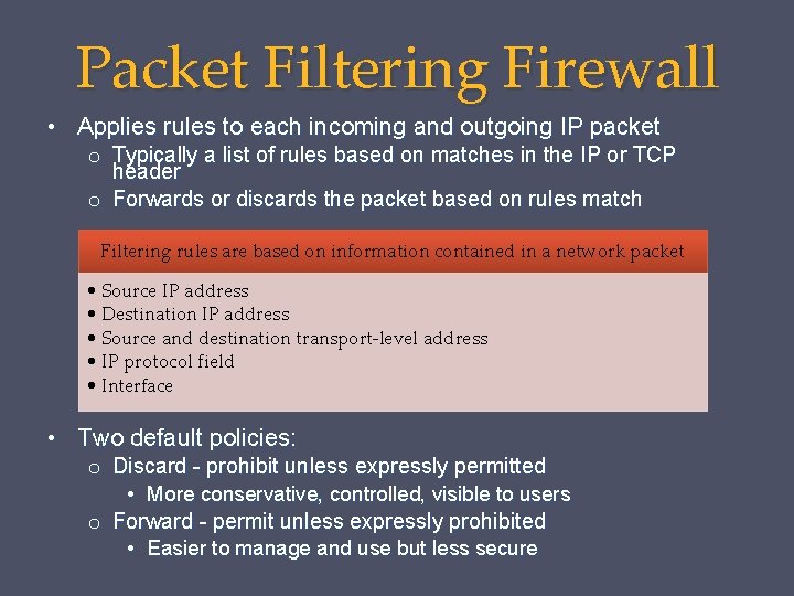 Packet Filtering Firewall • Applies rules to each incoming and outgoing IP packet o