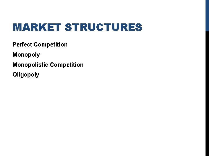 MARKET STRUCTURES Perfect Competition Monopoly Monopolistic Competition Oligopoly 