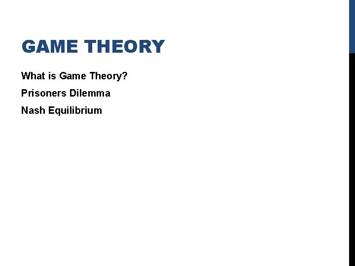 GAME THEORY What is Game Theory? Prisoners Dilemma Nash Equilibrium 