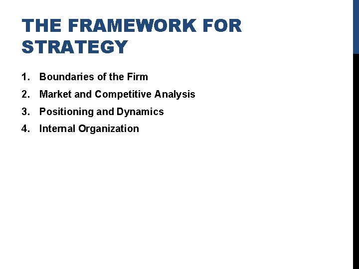 THE FRAMEWORK FOR STRATEGY 1. Boundaries of the Firm 2. Market and Competitive Analysis